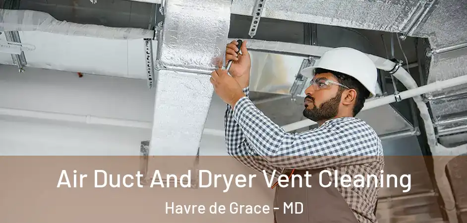  Air Duct And Dryer Vent Cleaning Havre de Grace - MD