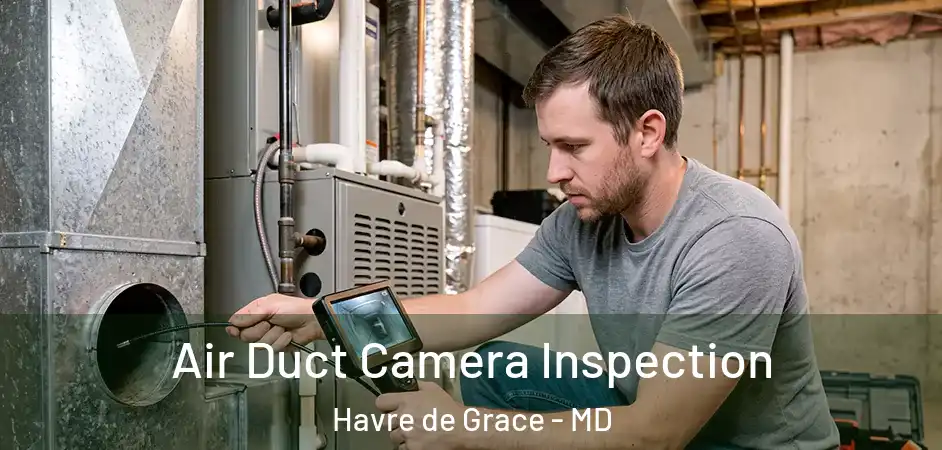  Air Duct Camera Inspection Havre de Grace - MD