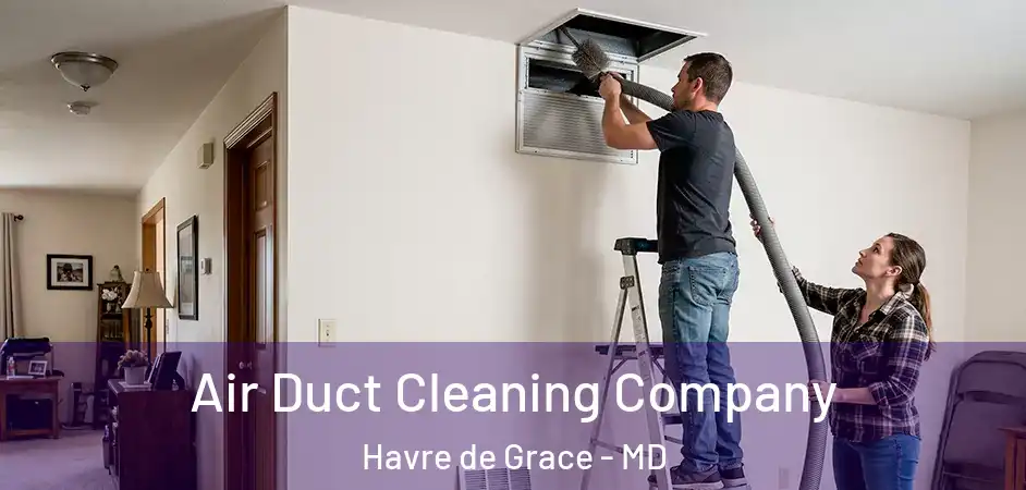 Air Duct Cleaning Company Havre de Grace - MD