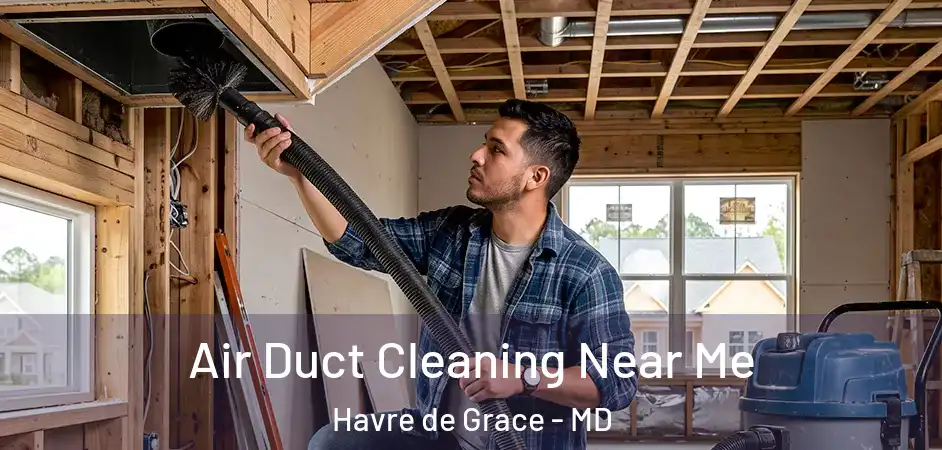  Air Duct Cleaning Near Me Havre de Grace - MD