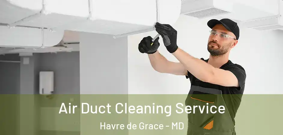  Air Duct Cleaning Service Havre de Grace - MD