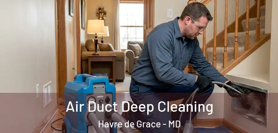  Air Duct Deep Cleaning Havre de Grace - MD