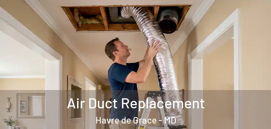 Air Duct Replacement Havre de Grace - MD