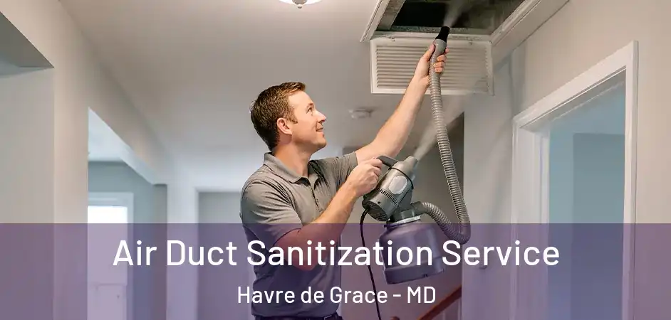  Air Duct Sanitization Service Havre de Grace - MD
