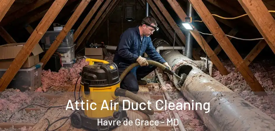  Attic Air Duct Cleaning Havre de Grace - MD