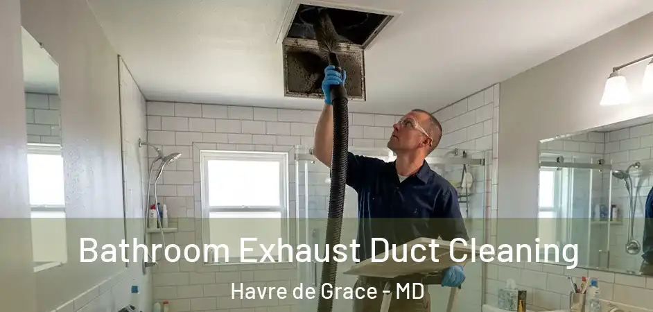  Bathroom Exhaust Duct Cleaning Havre de Grace - MD