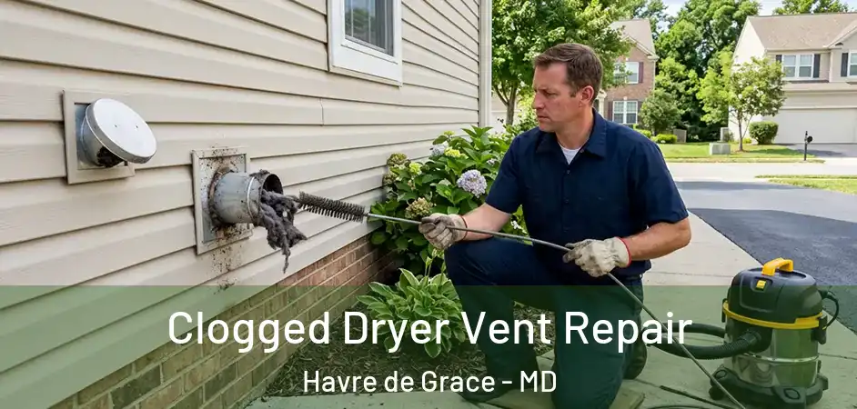  Clogged Dryer Vent Repair Havre de Grace - MD