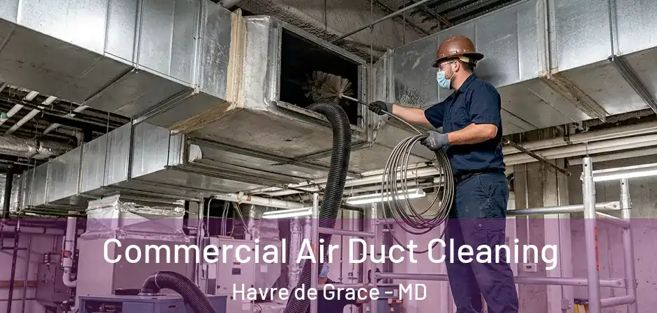  Commercial Air Duct Cleaning Havre de Grace - MD