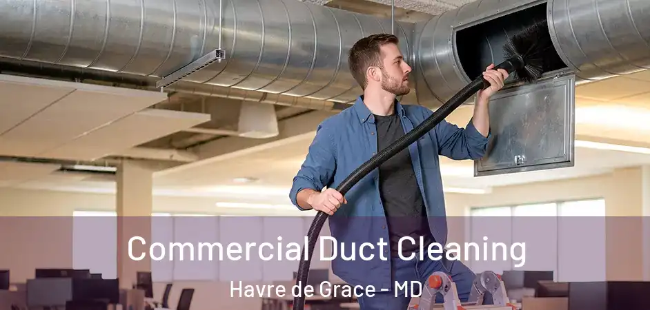  Commercial Duct Cleaning Havre de Grace - MD