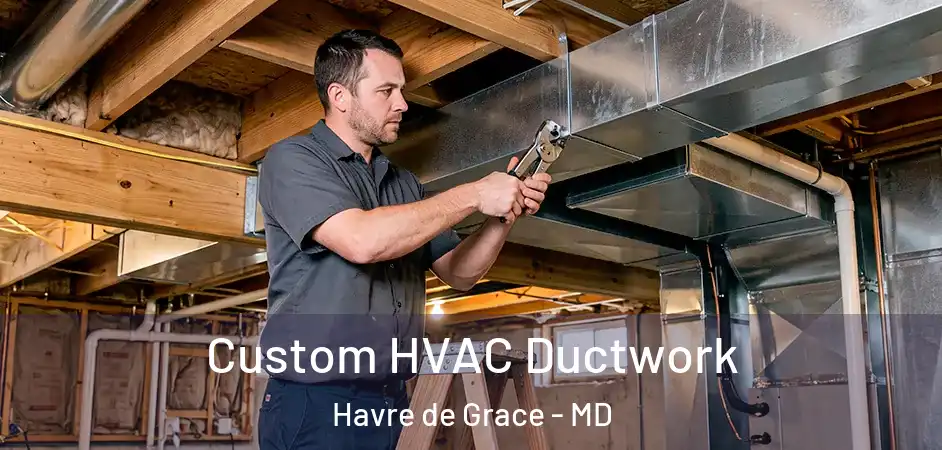 Custom HVAC Ductwork Havre de Grace - MD