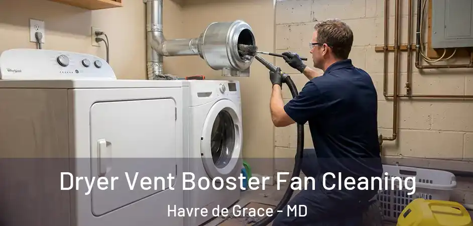  Dryer Vent Booster Fan Cleaning Havre de Grace - MD