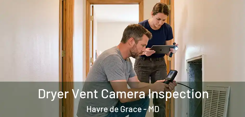  Dryer Vent Camera Inspection Havre de Grace - MD