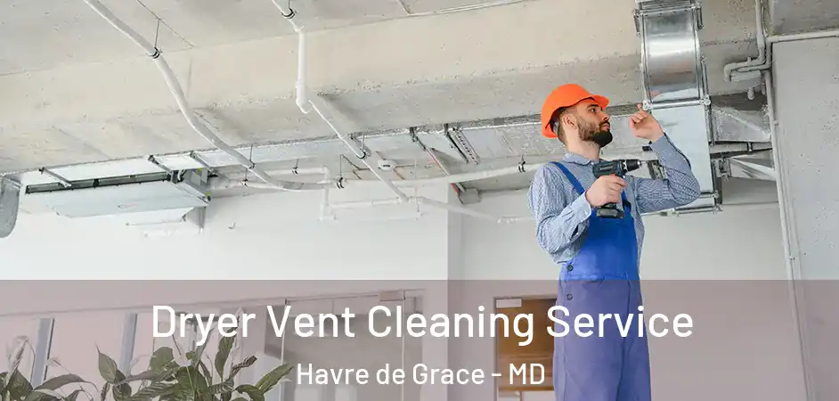  Dryer Vent Cleaning Service Havre de Grace - MD