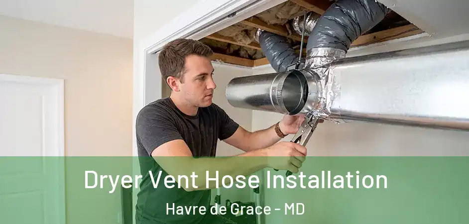  Dryer Vent Hose Installation Havre de Grace - MD