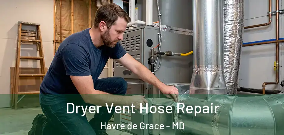  Dryer Vent Hose Repair Havre de Grace - MD