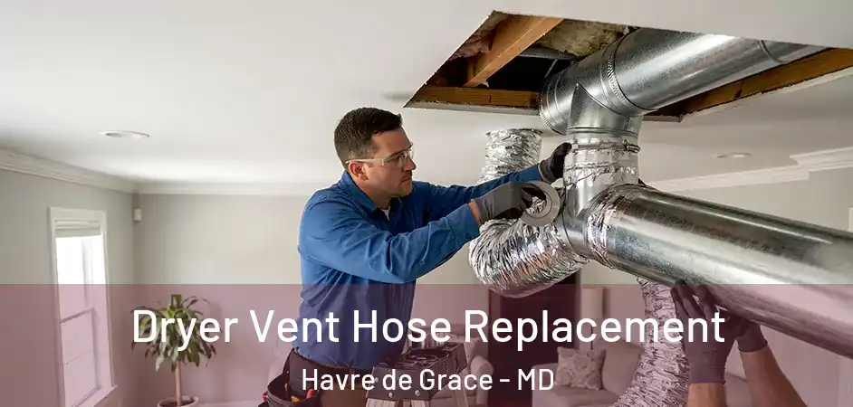  Dryer Vent Hose Replacement Havre de Grace - MD