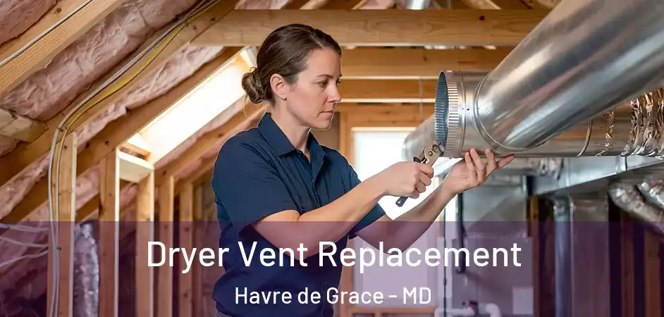  Dryer Vent Replacement Havre de Grace - MD