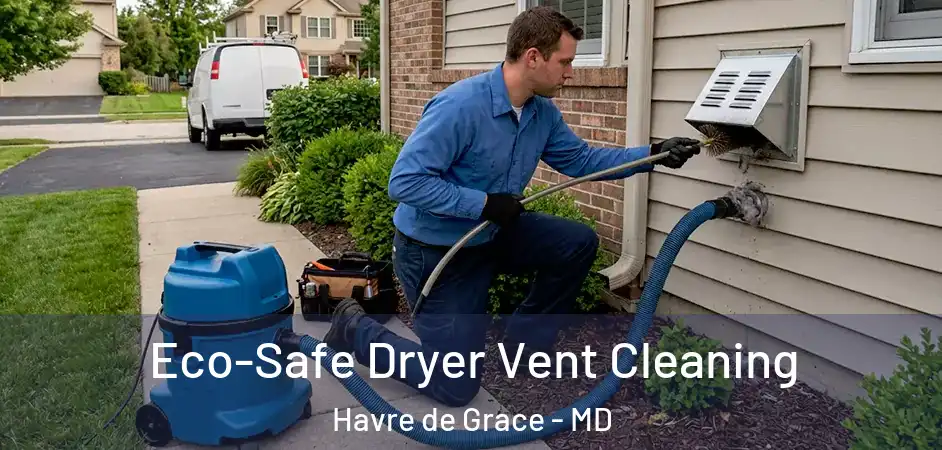  Eco-Safe Dryer Vent Cleaning Havre de Grace - MD
