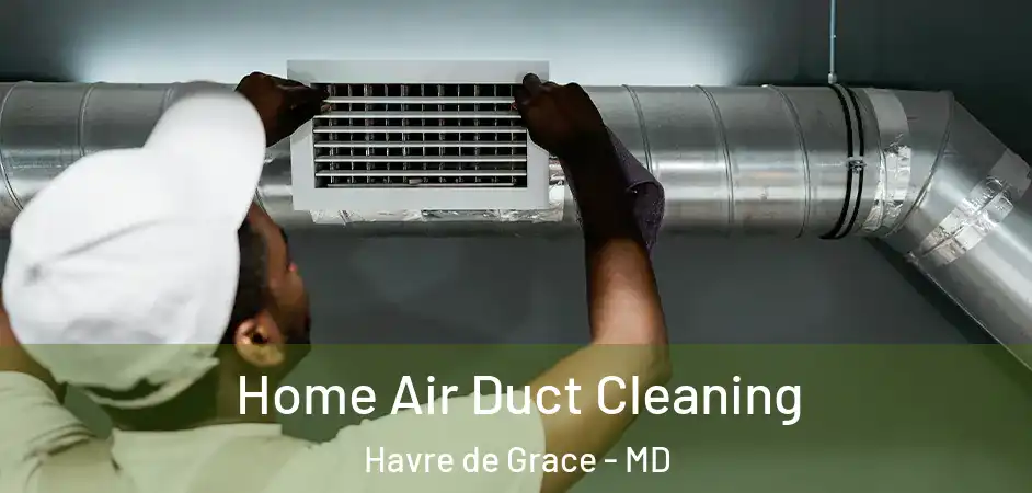  Home Air Duct Cleaning Havre de Grace - MD