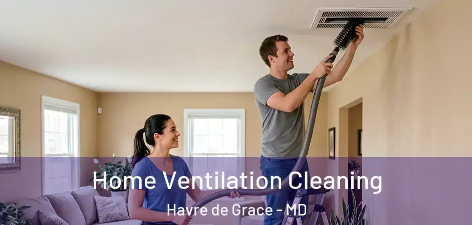  Home Ventilation Cleaning Havre de Grace - MD