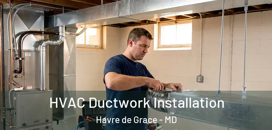 HVAC Ductwork Installation Havre de Grace - MD