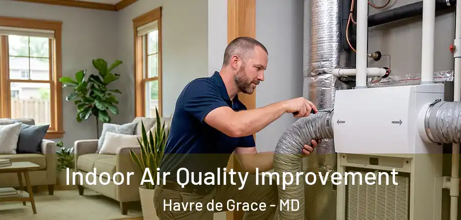  Indoor Air Quality Improvement Havre de Grace - MD