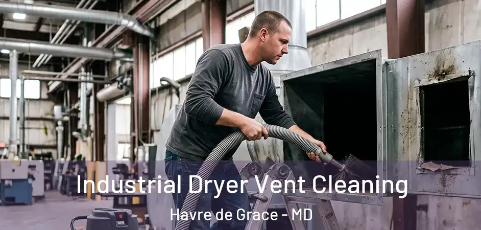  Industrial Dryer Vent Cleaning Havre de Grace - MD