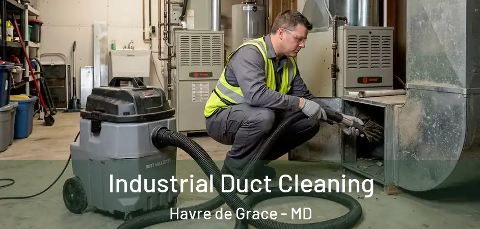  Industrial Duct Cleaning Havre de Grace - MD