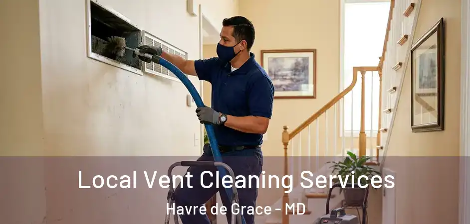 Local Vent Cleaning Services Havre de Grace - MD