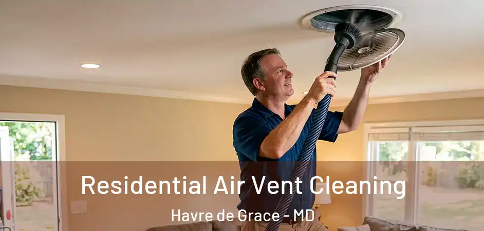  Residential Air Vent Cleaning Havre de Grace - MD