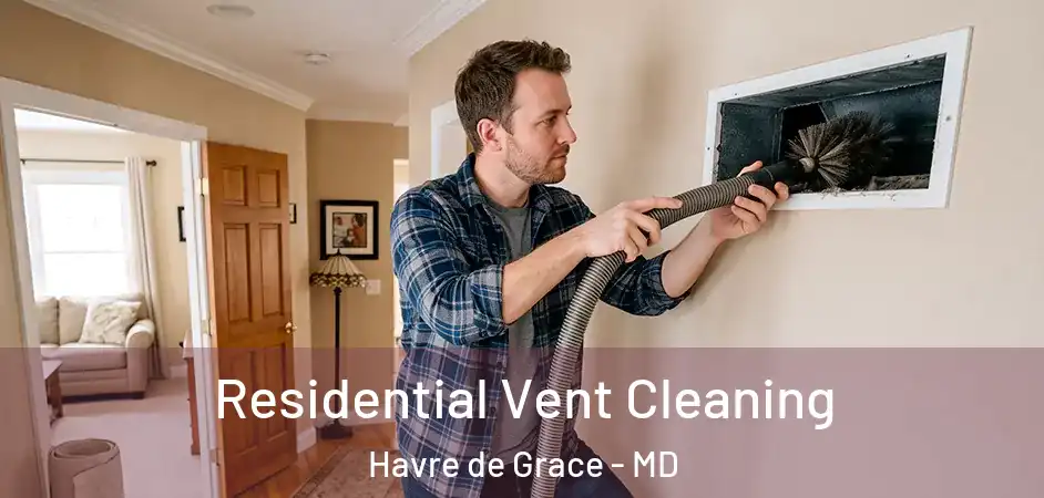  Residential Vent Cleaning Havre de Grace - MD