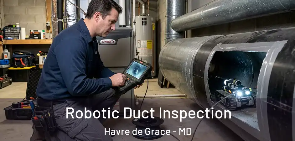 Robotic Duct Inspection Havre de Grace - MD